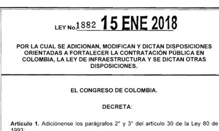 Promulgada LEY 1882 DE 2018 que modifica el Estatuto General de Contratación, la Ley de Infraestructura y App.